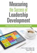 Measuring the Success of Leadership Development: A Step-By-Step Guide for Measuring Impact and Calculating Roi (en Inglés)