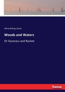 Woods and Waters: Or Saranacs and Racket (en Inglés)