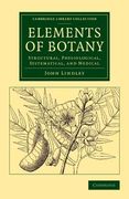 Elements of Botany: Structural, Physiological, Systematical, and Medical (Cambridge Library Collection - Botany and Horticulture)