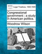 congressional government: a study in american politics. (en Inglés)