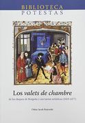 Los Valets de Chambre. De los Duques de Borgoña y sus Tareas Artísticas (1419-1477): 6 (Biblioteca Potestas) (in Spanish)