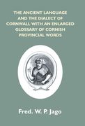 The Ancient Language And The Dialect Of Cornwall With An Enlarged Glossary Of Cornish Provincial Words. Also An Appendix, Containing A List Of Writers (en Inglés)
