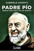Padre Pio. Breve Historia de un Santo