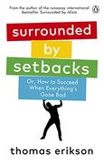 Surrounded by Setbacks: Or, how to Succeed When Everything'S Gone bad (en Inglés)