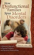how dysfunctional families spur mental disorders,a balanced approach to resolve problems and reconcile relationships