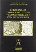 De Urbe Indiana. Ensayos Sobre Ciudades y Urbanismo en Brasil y en la América Hispana (Aquilafuente)