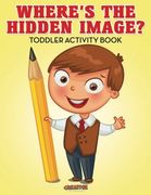 Where'S the Hidden Image? Toddler Activity Book 