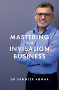 Mastering Your Invisalign Business (en Inglés)