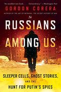 Russians Among us: Sleeper Cells, Ghost Stories, and the Hunt for Putin's Spies (en Inglés)