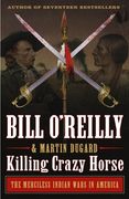 Killing Crazy Horse: The Merciless Indian Wars in America (Bill O'Reilly'S Killing Series) (en Inglés)