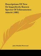 descriptions of new or imperfectly known species of ichneumones adsciti (1882) (en Inglés)