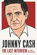 Johnny Cash: The Last Interview: And Other Conversations (The Last Interview Series) (en Inglés)