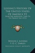 lossing's history of the united states of america v2: from the aboriginal times to the present day (1913) from the aboriginal times to the present day (en Inglés)