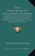 the hand book of illustrated proverbs: comprising also a selection of approved proverbs of various nations and languages, ancient and modern (1855) (en Inglés)