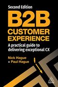 B2b Customer Experience: A Practical Guide to Delivering Exceptional cx (en Inglés)