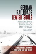 German Railroads, Jewish Souls: The Reichsbahn, Bureaucracy, and the Final Solution (en Inglés)