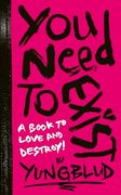 Yungblud’S you Need to Exist: A Book to Love and Destroy!