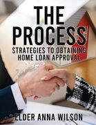 The Process: Strategies to Obtaining Home Loan Approval (en Inglés)