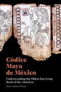 Códice Maya de México: Understanding the Oldest Surviving Book of the Americas (en Inglés)