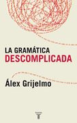 La Gramatica Descomplicada: Un Libro Para Aprender sin Estudiar