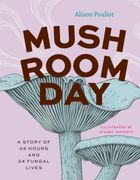 Mushroom Day. A Story of 24 Hours and 24 Fungal Lives (en Inglés)