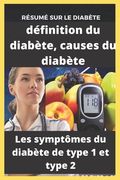 Résumé sur le diabète, définition du diabète, causes du diabète, les symptômes du diabète de type 1 et type 2: Tout ce que vous devez savoir sur le di (en Francés)