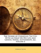 the works of cornelius tacitus: with an essay on his life and genius, notes, supplements, &c, volume 6 (en Inglés)