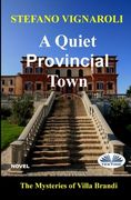 A Quiet Provincial Town: The Mysteries Of Villa Brandi (en Inglés)