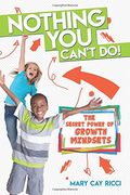 Nothing You Can't Do!: The Secret Power of Growth Mindsets