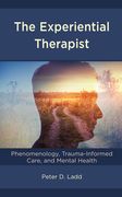 The Experiential Therapist: Phenomenology, Trauma-Informed Care, and Mental Health (en Inglés)