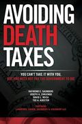 Avoiding Death Taxes: You Can't Take It With You, But You Need Not Pay the Government To Die (en Inglés)
