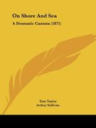 on shore and sea: a dramatic cantata (1871) (en Inglés)
