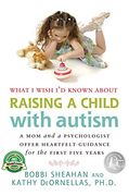 What i Wish i'd Known About Raising a Child With Autism: A mom and a Psychologist Offer Heartfelt Guidance for the First Five Years (en Inglés)