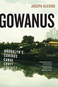Gowanus: Brooklyn’s Curious Canal
