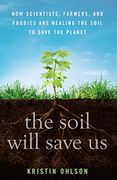 The Soil Will Save us: How Scientists, Farmers, and Foodies are Healing the Soil to Save the Planet (en Inglés)