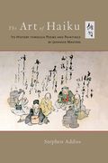 The art of Haiku: Its History Through Poems and Paintings by Japanese Masters