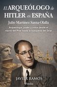 El arqueólogo de Hitler en España. Arqueología, poder y mitos, desde el manto del Pilar hasta la búsqueda del Grial