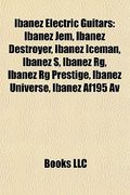 ibanez electric guitars: ibanez jem, ibanez destroyer, ibanez iceman, ibanez s, ibanez rg, ibanez rg prestige, ibanez universe, ibanez af195 av (en Inglés)