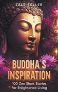 Buddha's Inspiration: 100 Zen Short Stories For Enlightened Living (en Inglés)