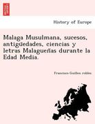 malaga musulmana sucesos antigu edades ciencias y letras malaguen as durante la edad media.