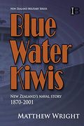 Blue Water Kiwis: New Zealand's Naval Story 1870-2001 (New Zealand Military Series) (en Inglés)