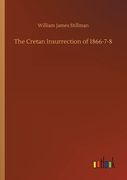 The Cretan Insurrection of 1866-7-8 