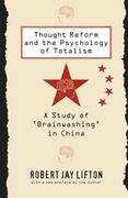 Thought Reform and the Psychology of Totalism: A Study of 'brainwashing' in China (en Inglés)