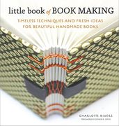 Little Book of Book Making: Timeless Techniques and Fresh Ideas for Beautiful Handmade Books (en Inglés)