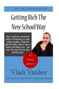 Getting Rich The New School Way: How I Built Two Companies Before 30 Following No Rules, Eating Noodles, Riding The Bike 60 Miles a Day to Save 2 buck