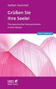 Grüßen sie Ihre Seele! Therapeutische Interventionen in Drei Sätzen (in German)