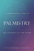 A Comprehensive Guide to Palmistry: The Language of the Hands (en Inglés)