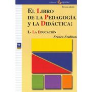 El libro de la pedagogía y la didáctica: I.- la educación (Proa)