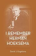 I Remember Herman Hoeksema: Personal Remembrances of a Great man (en Inglés)