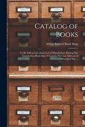 Catalog of Books [microform]: to Be Sold at Less Than Cost of Manufacture During Our Tremendous Book Sale of Genuine De Luxe Editions of Standard Se (en Inglés)